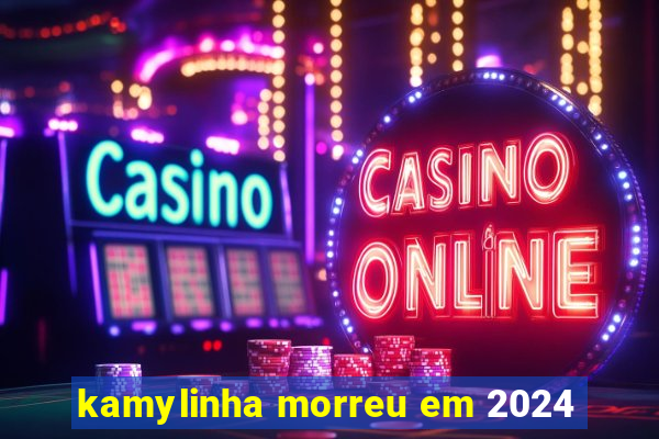 kamylinha morreu em 2024